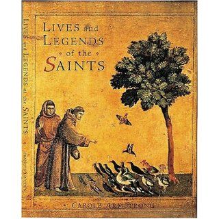 Lives and Legends of the Saints With Paintings from the Great Art Museums of the World Carole Armstrong 9780711216723 Books