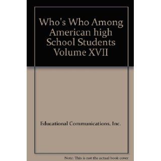Who's Who Among American high School Students Volume XVII Inc. Educational Communications 9781562442705 Books