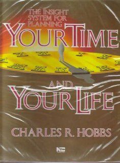 Your Time and Your Life (The Insight System for Planning, 10 Audio cassettes and Study Guide) Charles R Hobbs Books