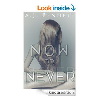 Now or Never eBook A.J. Bennett Kindle Store