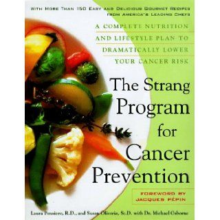 The Strang Cookbook for Cancer Prevention A Complete Nutrition and Lifestyle Plan to Dramatically Lower Your Cancer Risk Laura Pensiero, Michael Osborne, Susan Oliviera, Jacques Pepin 9780525943136 Books