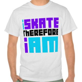 i SKATE therefore I AM T Shirts