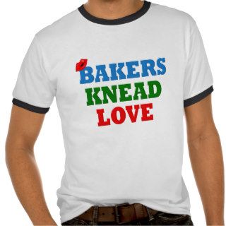 Funny Bakers Need (Knead) Love Tshirts