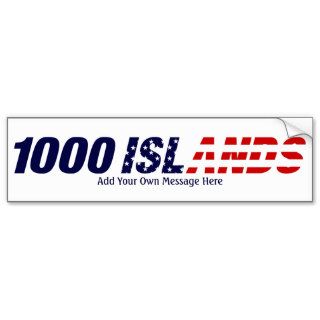 1000 Islands USA, Add Your Own Message Here Bumper Stickers
