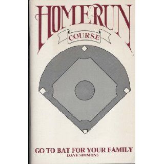 Home Run Course   Go to Bat For Your Family Dad the Family Shepherd Books