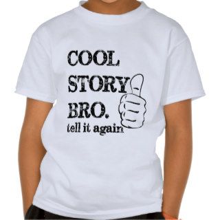 Cool story bro tell it again thumbs up tshirt