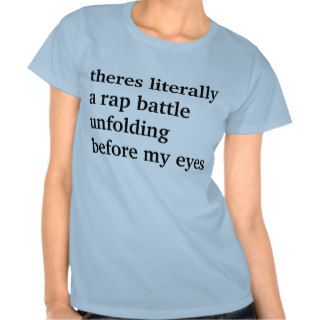 theres literally a rap battle unfolding before my tshirt