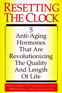 Resetting the Clock Five Anti Aging Hormones That Improve and Extend Life (9780871318015) Elmer Cranton Books