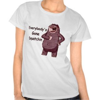 EVERYBODY'S GONE SQUATCHIN   Funny Bigfoot Logo Tee Shirts