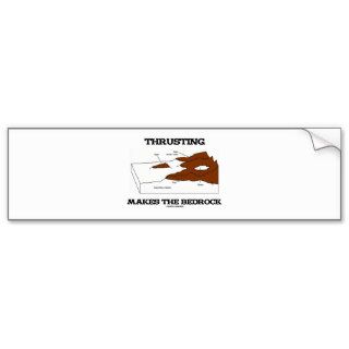 Thrusting Makes The Bedrock (Geology Orogeny) Bumper Stickers