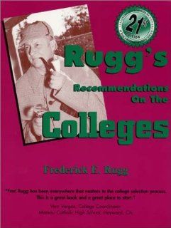 Rugg's Recommendations on the Colleges, 21st Edition Frederick E. Rugg 9781883062538 Books