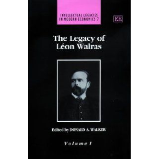 The Legacy of Leon Walras (Intellectual Legacies in Modern Economic) Donald A. Walker, Leon Walras 9781840643077 Books