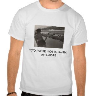 TOTO, WE'RE NOT IN KANSAS ANYMORE T SHIRTS