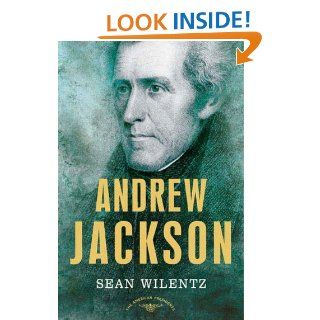 Andrew Jackson The American Presidents Series The 7th President, 1829 1837 eBook Arthur M. Schlesinger Jr, Sean Wilentz, Arthur M., Jr. Schlesinger Kindle Store