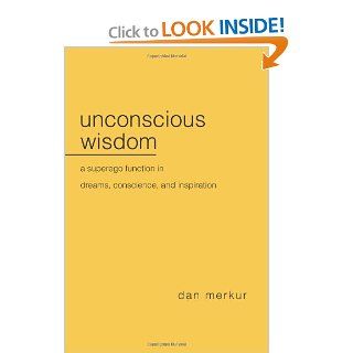 Unconscious Wisdom A Superego Function in Dreams, Conscience, and Inspiration (9780791449486) Daniel Merkur Books