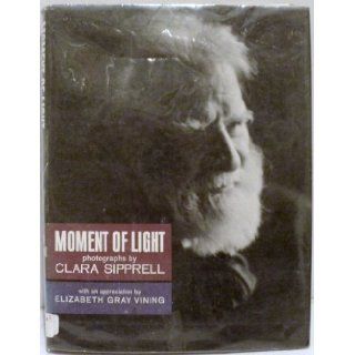 Moment of Light, Photographs by Clara Sipprell Clara, and Vining, Elizabeth Gray Sipprell Books