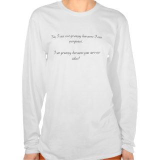 No, I am not grumpy because I am pregnant. I amShirt