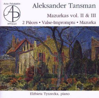 Aleksander Tansman   Mazurkas vol. II & III; Deux pieces pour piano; Valse Impromptu pour piano; Mazurka a Andres Segovia Music