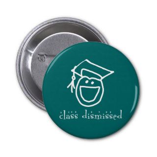 Class Dismissed Graduation Products Pinback Button