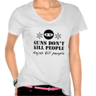 Guns Don’t Kill People. Ninjas Kill People. T shirts