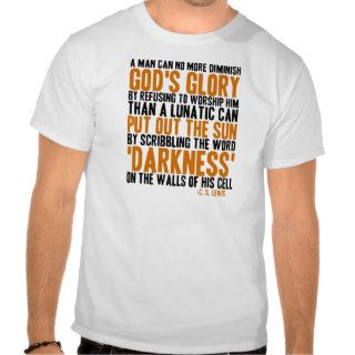 A Man Can No More Diminish God's Glory T Shirts