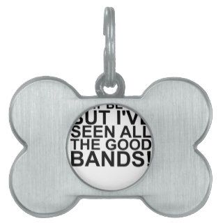 I MAY BE OLD, BUT I'VE SEEN ALL THE GOOD BANDS SH PET ID TAG