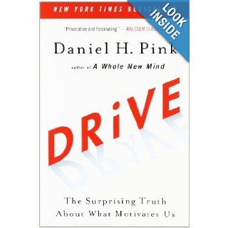 Drive The Surprising Truth About What Motivates Us Daniel H. Pink 9781594484803 Books