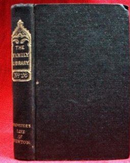 THE LIFE OF ISAAC NEWTON (1840) The Family Library No. 26 David Brewster Books