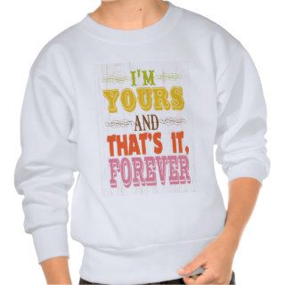 Inspirational Art   I'm Yours Forever. Pull Over Sweatshirt