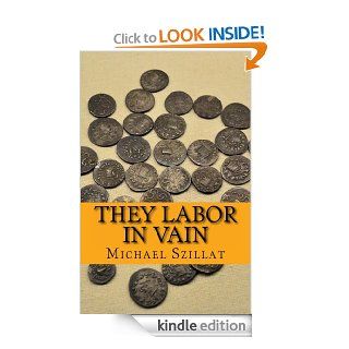 They Labor in Vain eBook Michael Szillat Kindle Store