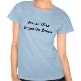Future Mrs. Bryan the Intern T Shirts
