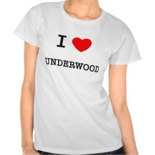 I Love Underwood T shirts