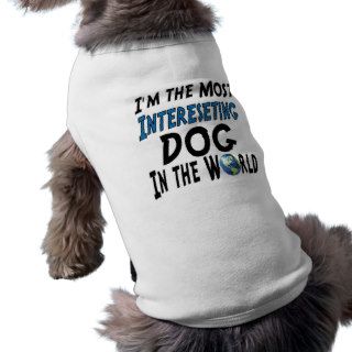 I'm the MOST interesting Man in the World Dog Clothes