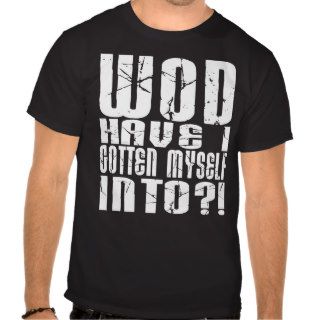 Crossfit   WOD Have I Gotten Myself Into?   Dark T Shirts