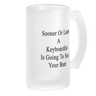 Sooner Or Later A Keyboardist Is Going To Save You Glass Beer Mug