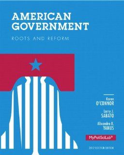 American Government Roots and Reform, 2012 Election Edition, Books a la Carte Edition (12th Edition) Karen O'Connor, Larry J. Sabato, Alixandra B. Yanus 9780205936465 Books