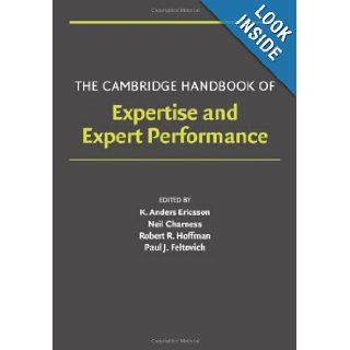 The Cambridge Handbook of Expertise and Expert Performance (Cambridge Handbooks in Psychology) K. Anders Ericsson, Neil Charness, Paul J. Feltovich, Robert R. Hoffman 9780521840972 Books