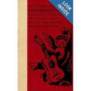 Santiago de Murcia's "Codice Saldivar No. 4" A Treasury of Secular Guitar Music from Baroque Mexico. Vol. 1 Commentary (Music in American Life) Craig H. Russell 9780252020834 Books
