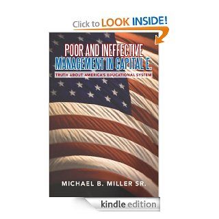 Poor and Ineffective Management in Capital E.  Truth about America's Educational System eBook MICHAEL B. MILLER SR. Kindle Store