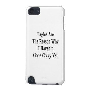 Eagles Are The Reason Why I Haven't Gone Crazy Yet