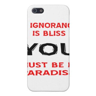 If Ignorance Is Bliss YOU Must Be In Paradise Cover For iPhone 5