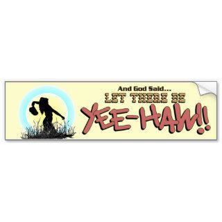 Let There Be YEE HAW  * Bumper Sticker