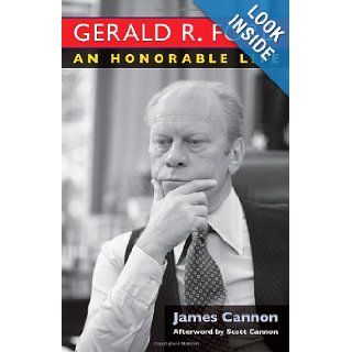 Gerald R. Ford An Honorable Life James Cannon, Scott Cannon 9780472116041 Books
