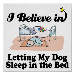 i believe in letting dog sleep in bed poster