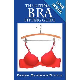 The Ultimate Bra Fitting Guide Debra Sanders Steele 9781432798215 Books