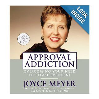 Approval Addiction Overcoming Your Need to Please Everyone Joyce Meyer, Pat Lentz Books