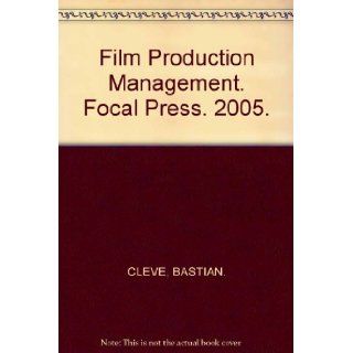 Film Production Management. Focal Press. 2005. BASTIAN. CLEVE Books