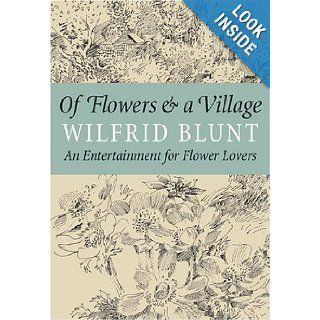 Of Flowers and a Village An Entertainment for Flower Lovers Wilfrid Blunt 9780881927788 Books