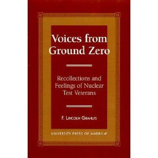 Voices From Ground Zero Recollections and Feelings of Nuclear Test Veterans [Hardcover] [1996] (Author) Lincoln F. Grahlfs Books