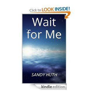 Wait for Me   Kindle edition by Sandy Huth. Romance Kindle eBooks @ .